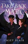 Take Back Magic (Diamond Universe: Sierra Walker #1) by Casey Blair