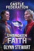Unbroken Faith (Dakotan Confederacy #3) by Glynn Stewart