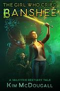 The Girl Who Cried Banshee by Kim McDougall