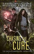 Chasing The Cure: Age Of Madness - A Kurtherian Gambit Series (The Caitlin Chronicles #5) by Daniel Willcocks