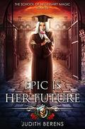 Epic is Her Future by Judith Berens, Martha Carr