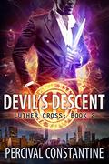Devil's Descent: A Dark Crossroads Urban Fantasy (Luther Cross #2) by Percival Constantine