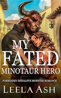 My Fated Minotaur Hero: Forbidden Instalove Monster Romance (Fablewood Monster Mates #2) by Leela Ash