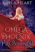 Omega Phoenix: Provoked (Her Shifter Harem's Babies #4) by Layla Heart