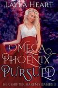 Omega Phoenix: Pursued (Her Shifter Harem's Babies #3) by Layla Heart