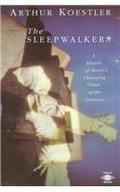 The Sleepwalkers: A History of Man's Changing Vision of the Universe by Arthur Koestler