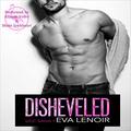 Disheveled ( #UCC Saga) by Eva LeNoir