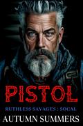 Pistol (Ruthless Savages: SOCAL): A Gripping Enemies-To-Lovers Motorcycle Club Series by Autumn Summers