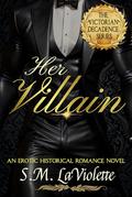 Her Villain (Victorian Decadence #6) by S.M. LaViolette