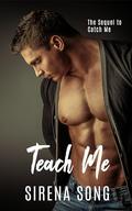 Teach Me: Sequel to Catch Me by Sirena Song