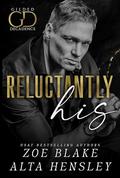 Reluctantly His (Gilded Decadence #4) by Alta Hensley