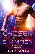 Chosen by the Champion by Riley Onyx