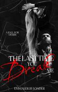 The Last Time You Break Me: A Fall For Desire by Emmaleigh Loader
