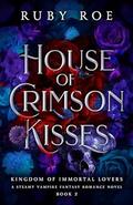 House of Crimson Kisses by Ruby Roe
