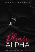 Please, Alpha (His Willing Omega #2) by Merel Pierce
