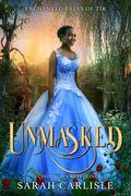 Unmasked: A Cinderella Retelling (Enchanted Tales of Tír #0.5) by Sarah Carlisle