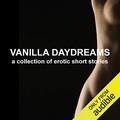 Vanilla Daydreams A Collection of Erotic Short Stories by Mathilde Madden