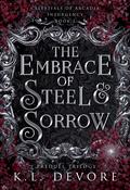 The Embrace of Steel and Sorrow (Celestials of Arcadia: Insurgency #1) by K.L. DeVore