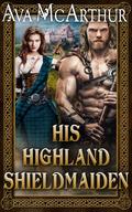 His Highland Shield-Maiden (Highlanders and Vikings #7) by Ava McArthur