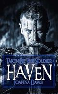 Haven; Taken By The Soldier (Knights In Shining Armor #1) by Joanna Davis