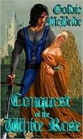 Conquest of the White Rose by Goldie McBride