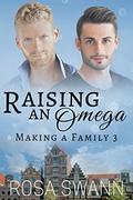 Raising an Omega (Making a Family #3) by Rosa Swann