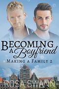 Becoming a Boyfriend (Making a Family #2) by Rosa Swann