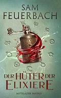 Der Hüter der Elixiere (Die Alchemisten Saga #3) by Sam Feuerbach