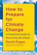 How to Prepare for Climate Change: A Practical Guide to Surviving the Chaos by David Pogue