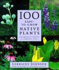 100 Easy-To-Grow Native Plants: For American Gardens in Temperate Zones by Lorraine Johnson