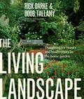 The Living Landscape: Designing for Beauty and Biodiversity in the Home Garden by Douglas W. Tallamy