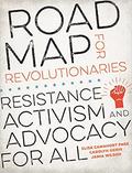Road Map for Revolutionaries: Resistance, Activism, and Advocacy for All by Jamia Wilson