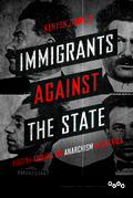 Immigrants against the State: Yiddish and Italian Anarchism in America (The Working Class in American History #1) by Kenyon Zimmer