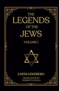 The Legends of the Jews — Volume 1: Bible Times And Characters From The Creation To Jacob by Louis Ginzberg, Henrietta Szold
