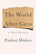 The World After Gaza: A History by Pankaj Mishra