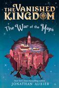 The War of the Maps (The Vanished Kingdom #1) by Jonathan Auxier