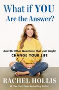 What If YOU Are the Answer?: And 26 Other Questions That Just Might Change Your Life by Rachel Hollis