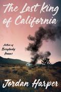 The Last King of California by Jordan Harper