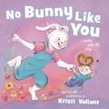 No Bunny Like You by Kristi Valiant