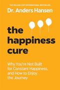The Happiness Cure: Why You're Not Built for Constant Happiness, and How to Enjoy the Journey by Anders Hansen