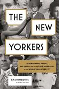 The New Yorkers: 31 Remarkable People, 400 Years, and the Untold Biography of the World's Greatest City by Sam Roberts