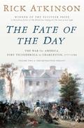 The Fate of the Day: The War for America, Fort Ticonderoga to Charleston, 1777-1780 (The Revolution Trilogy #2) by Rick Atkinson