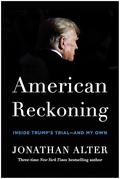 American Reckoning: Inside Trump's Trial―and My Own by Jonathan Alter