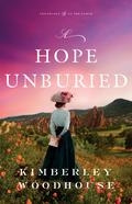 A Hope Unburied (Treasures of the Earth #3) by Kimberley Woodhouse