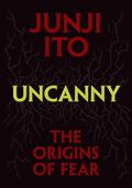 Uncanny: The Origins of Fear by Junji Ito