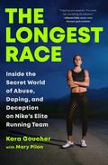 The Longest Race: Inside the Secret World of Abuse, Doping, and Deception on Nike's Elite Running Team by Kara Goucher, Mary Pilon