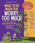 What to Do When You Worry Too Much, 2nd Edition: A Kid's Guide to Overcoming Anxiety by Dawn Huebner, Sabine Rothmund