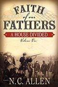 Faith of Our Fathers: A House Divided (Faith of Our Fathers #1) by N.C. Allen