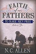 Faith of Our Fathers: To Make Men Free (Faith of Our Fathers #2) by N.C. Allen
