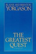 The Greatest Quest by Blaine M. Yorgason, Brenton G. Yorgason